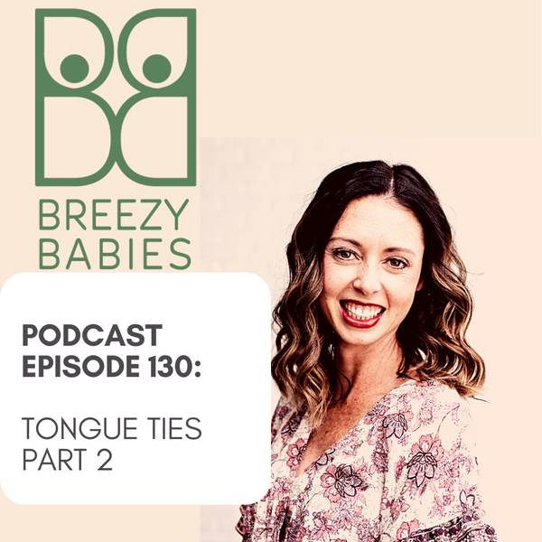 130. Tongue Ties Part 2: Navigating The Journey With Guest Nicole McCarthy of Tiny Wellness