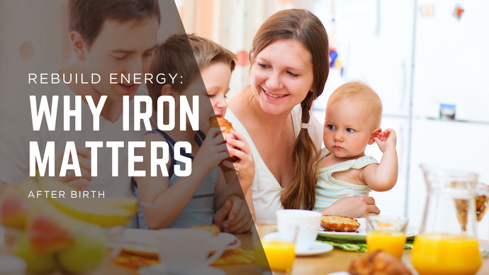 Rebuild Energy: Why Iron Matters After Birth By: Taylor Hussey