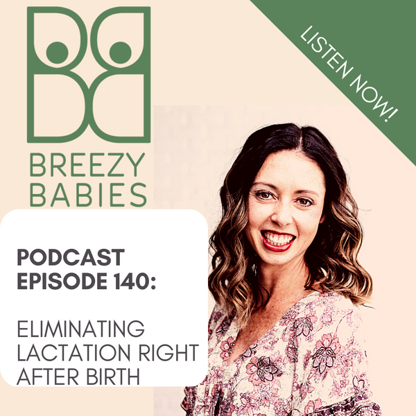 140. The Truth About Eliminating Lactation Right After Birth