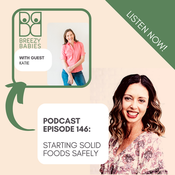 146. Starting Solid Foods Safely: Baby Led Weaning With Guest Katie Ferraro