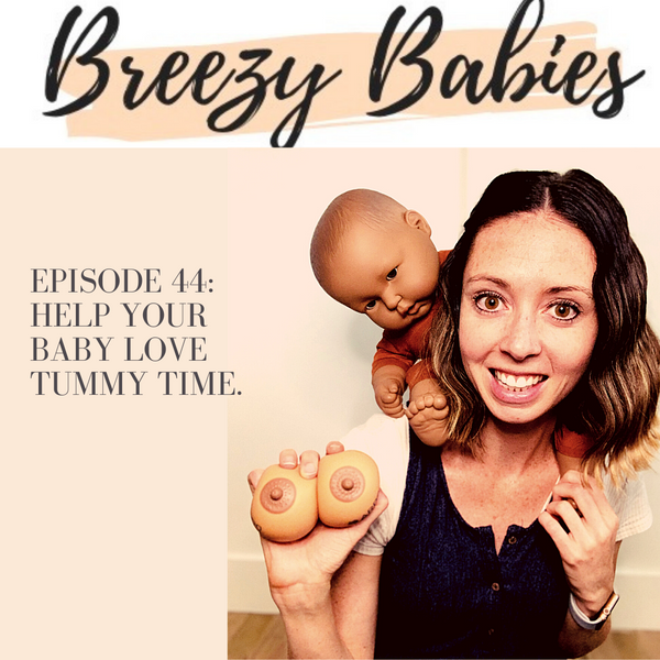 44. How To Help Your Baby Love Tummy Time with guest Dr Giselle Tadros (Hint: Tummy Time is way more important that you think)