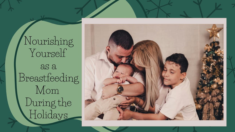 Navigating the Holidays: Nourishing Yourself as a Breastfeeding Mom By: Taylor Hussey