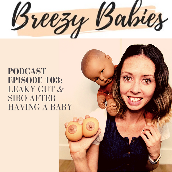 103. Leaky Gut & SIBO After Having A Baby