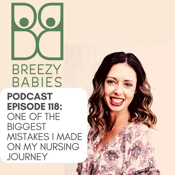 118. Finding Joy In Breastfeeding: One Of The Biggest Mistakes I Made On My Nursing Journey