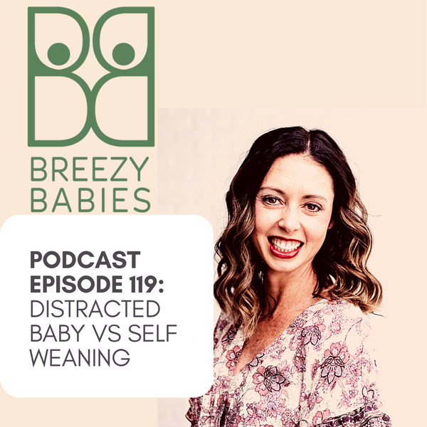 119. Distracted Baby vs Self Weaning