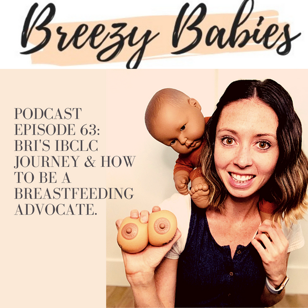 63. Bri's IBCLC Journey & How To Be A Breastfeeding Advocate (Is the title CLC or IBCLC in your future?)